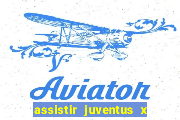 assistir juventus x bayer leverkusen futemax